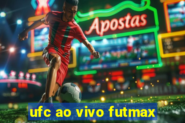 ufc ao vivo futmax